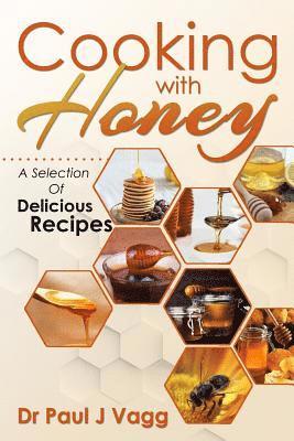 Cooking With Honey: A Selection Of Delicious Recipes 1