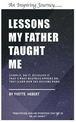 Lessons my father taught me: 'Whatever job or position your in be an Asset' 1