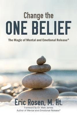 bokomslag Change the One Belief: The Magic of Mental and Emotional Release