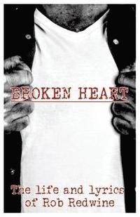 bokomslag Broken Heart: The life and lyrics of Rob Redwine