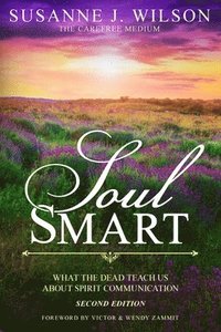 bokomslag Soul Smart: What The Dead Teach Us About Spirit Communication