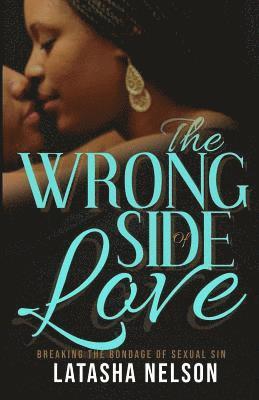 The Wrong Side of Love: Breaking the Bondage of Sexual Sin 1