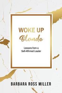 bokomslag Woke Up Blonde: Lessons from a Self-Affirmed Leader