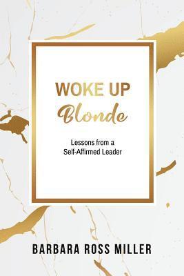 Woke Up Blonde: Lessons from a Self-Affirmed Leader 1