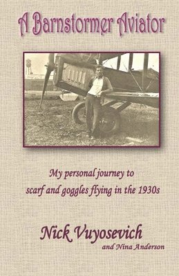 bokomslag A Barnstormer Aviator: My personal journey to scarf and goggles flying in the 1930s