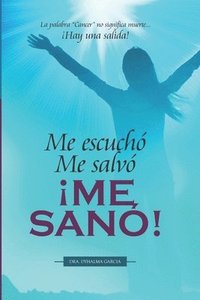 bokomslag Me escuchó. Me salvó. ¡ME SANÓ!: La palabra "Cancer" no significa muerte... ¡Hay una salida!