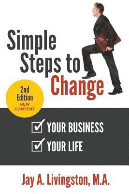 Simple Steps to Change: Your Business, Your Life 1