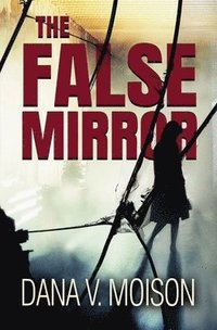 bokomslag The False Mirror: A Psychological Thriller Novel