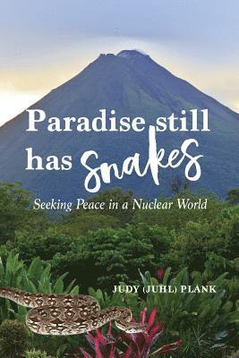 Judy (Juhl) Plank - Paradise Still Has Snakes: Seeking Peace in a Nuclear World, Häftad
