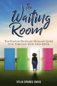 bokomslag The Waiting Room: The Purpose Propelled Woman's Guide to &Through Your Open Door