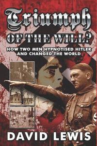 bokomslag Triumph of the Will?: How Two Men Hypnotised Hitler and Changed the World