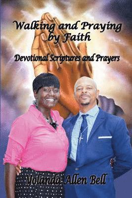 Walking and Praying by Faith: Devotional Scriptures and Prayers 1