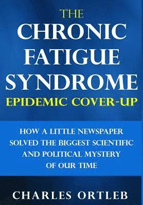 bokomslag The Chronic Fatigue Syndrome Epidemic Cover-up: How a Little Newspaper Solved the Biggest Scientific and Political Mystery of Our Time