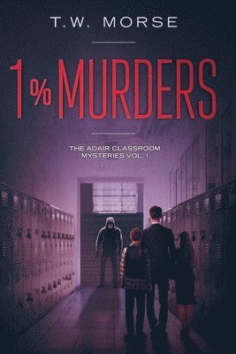 1% Murders: The Adair Classroom Mysteries Vol. I 1