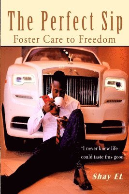 Shay El - The Perfect Sip: Foster Care to Freedom, Häftad