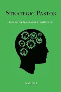 bokomslag Strategic Pastor: Be the Pastor Your Church Needs