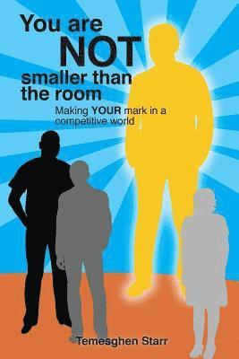 You Are Not Smaller Than the Room 1