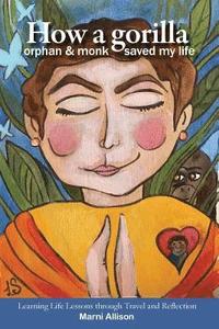 bokomslag How a Gorilla, Orphan, and Monk Saved My Life