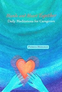 bokomslag Hands and Heart Together: Daily Meditations for Caregivers