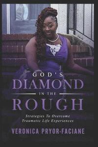 bokomslag God's Diamond In The Rough: Strategies To Overcome Traumatic Life Experiences