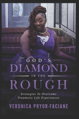 God's Diamond In The Rough: Strategies To Overcome Traumatic Life Experiences 1