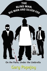 bokomslag The Blind Man, Big Man and Silver Fox: On the Patio Under the Umbrella