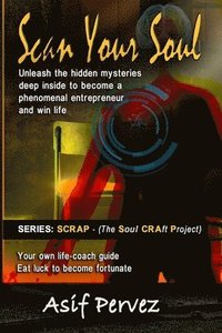 bokomslag Scan Your Soul: Unleash the hidden mysteries deep inside to become a phenomenal entrepreneur and win life