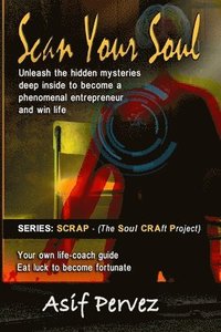 bokomslag Scan Your Soul: Unleash the hidden mysteries deep inside to become a phenomenal entrepreneur and win life