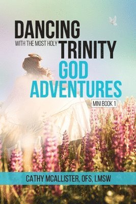 Dancing with the Most Holy Trinity: God Adventures 1