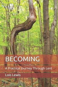 bokomslag Becoming: A Practical Journey Through Lent