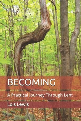 Becoming: A Practical Journey Through Lent 1