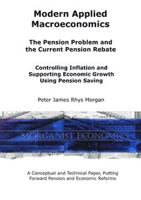 bokomslag Modern Applied Macroeconomics - The Pension Problem and the Current Pension Rebate