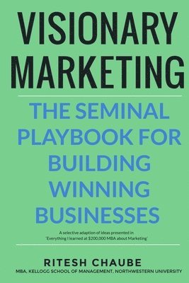 Visionary Marketing: The Seminal Playbook for Building Winning Businesses 1