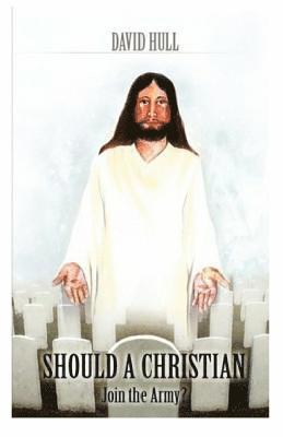 David Hull - Should a Christian Join the Army?, Häftad