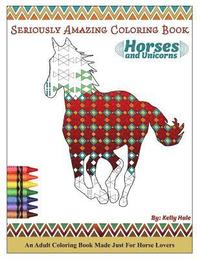 bokomslag Horses & Unicorns - An Adult Coloring Book: Seriously Amazing Adult Coloring Book for Kicking Back, Relaxing, and Coloring Away Stress and Anxiety