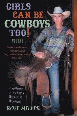 bokomslag Girls Can Be Cowboys Too! Volume 1: Snakes in the attic, wildfire, and "If you don't have a dog, use a cat!"