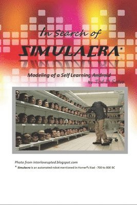 In Search of Simulacra: Modeling a Self-Learning Android 1