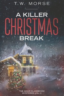 A Killer Christmas Break: The Adair Classroom Mysteries Vol. II 1