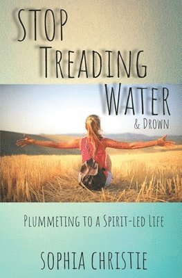 STOP Treading Water and Drown: Plummeting to a Spirit-Led Life 1