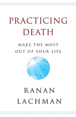 Practicing Death: Make The Most Out of Your Life 1