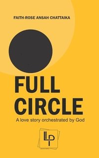 bokomslag Full Circle: A love story orchestrated by God