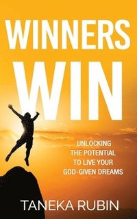 bokomslag Winners Win: Unlocking The Potential To Live Your God-Given Dreams