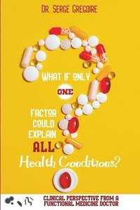bokomslag What if only one factor could explain all health conditions?