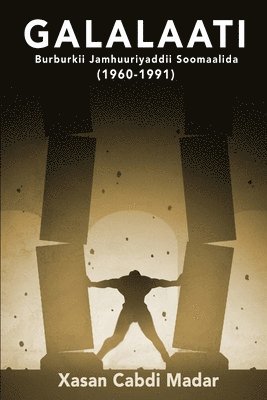 Xasan Cabdi Madar - GALALAATI Burburkii Jamhuuriyaddii Soomaalida (1960-1991): (Somali Edition), Häftad