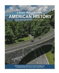 bokomslag A Road Trip Through American History: Volume I: Native Americans and Revolutionary Times