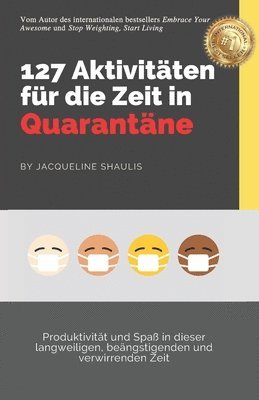 bokomslag 127 Aktivitäten für die Zeit in Quarantäne: Produktivität und Spaß in dieser langweiligen, beängstigenden und verwirrenden Zeit