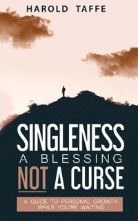 bokomslag Singleness a Blessing Not a Curse: A Guide to Personal Growth while you're Waiting