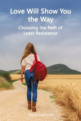 bokomslag Love Will Show You the Way: Choosing the Path of Least Resistance