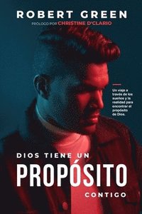 bokomslag Dios Tiene Un Propósito Contigo: Un viaje a través de los sueños y la realidad para encontrar el propósito de Dios