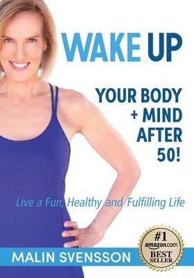 Malin Svensson - WAKE UP Your Body + Mind After 50!, Häftad